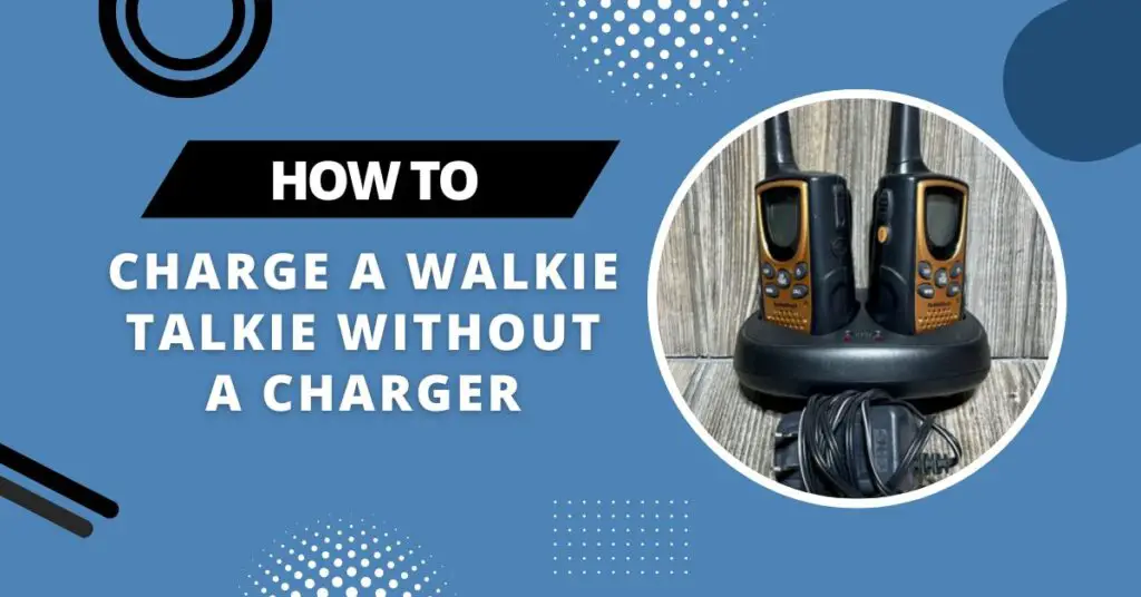 Charge A Walkie Talkie Without A Charger