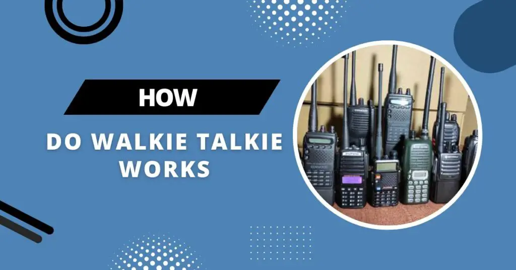 How Do Walkie Talkie Works