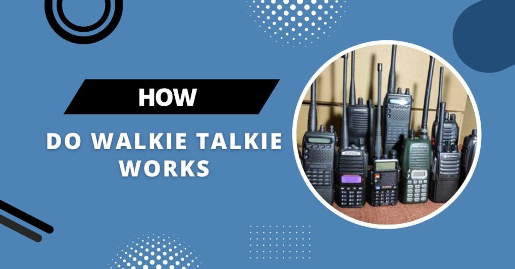 How Do Walkie Talkie Works