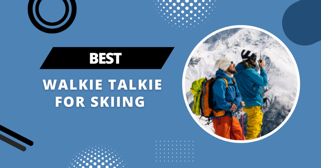 Best Walkie Talkie For Skiing