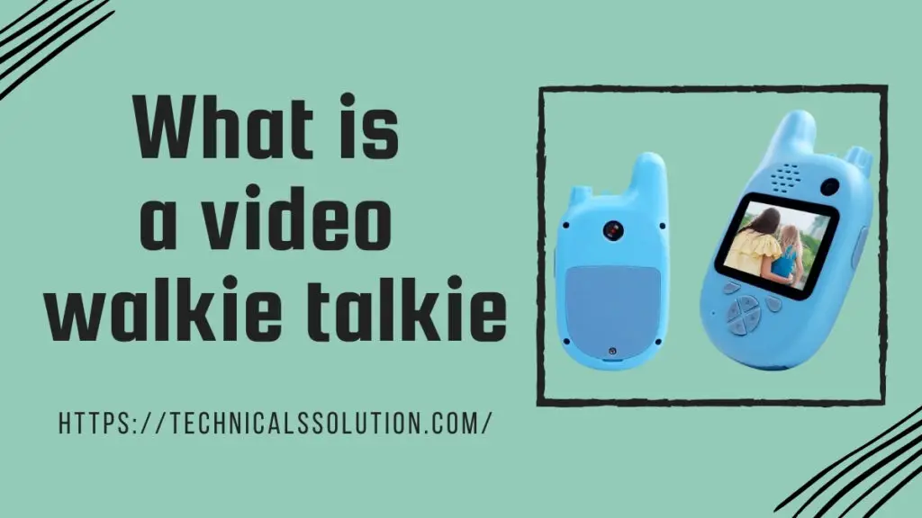 What is a video Walkie-talkie? 2 What is a video Walkie-talkie?