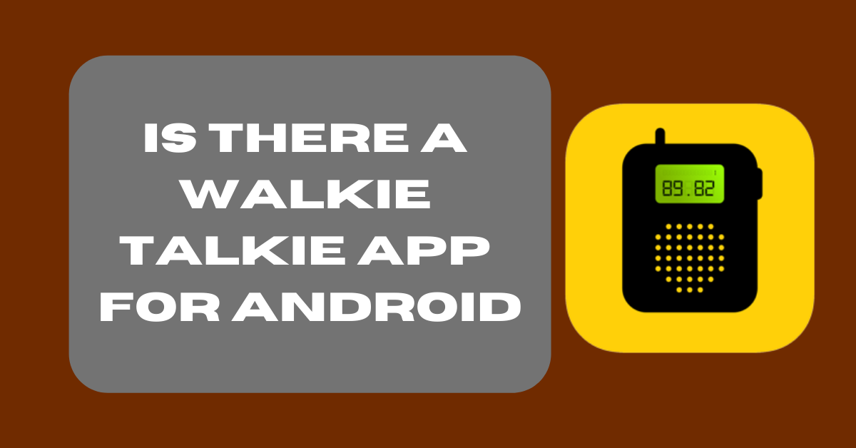 Is There A Walkie Talkie App For Android