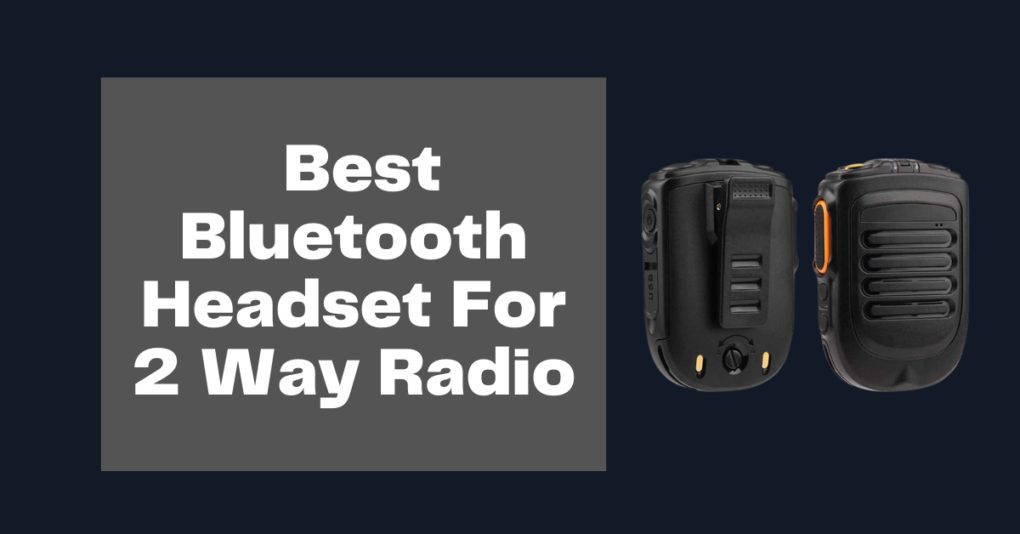 Best Bluetooth Headset For 2 Way Radio 