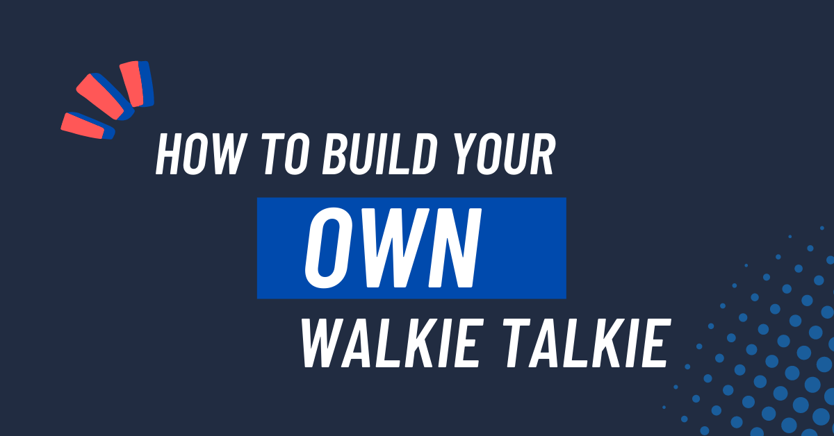 How To Build Your Own Walkie Talkie December 2023 7017