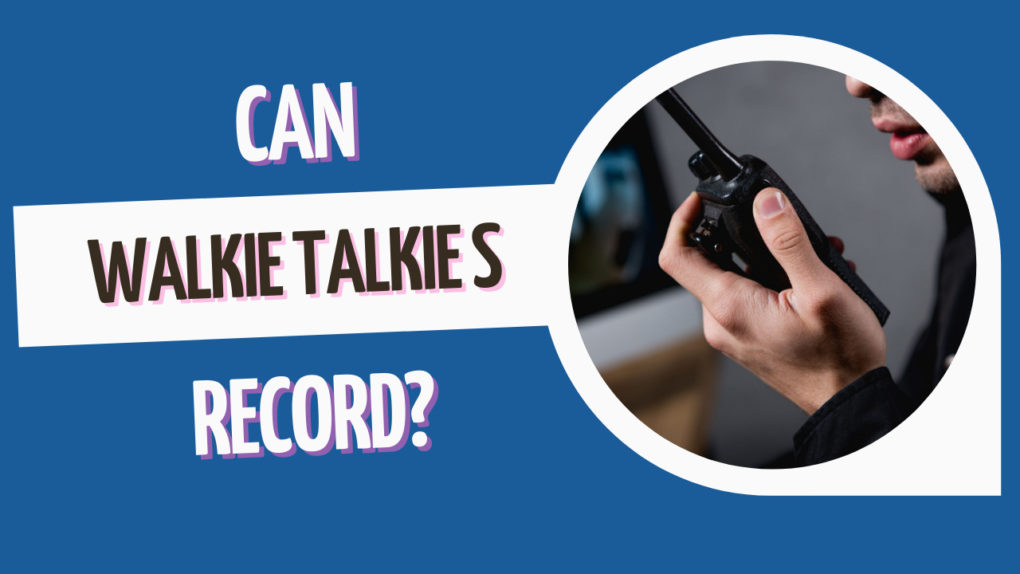 Can walkie talkies record