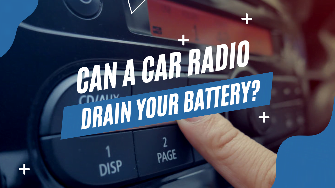 Can a car radio drain your battery?