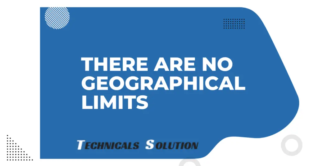 There are no geographical limits