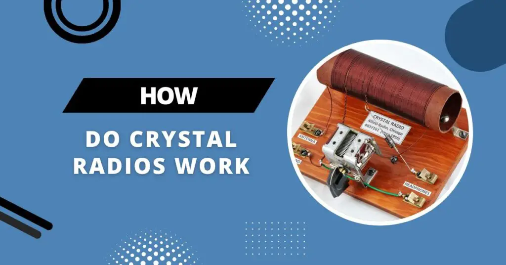 How Do Crystal Radios Work? Step By Step Guide (September 2023)