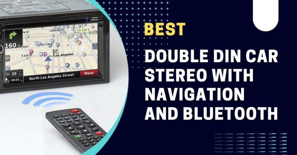 Best Double Din Car Stereo With Navigation And Bluetooth