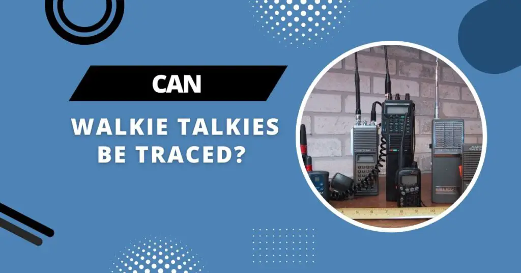 Can Walkie Talkies Be Traced