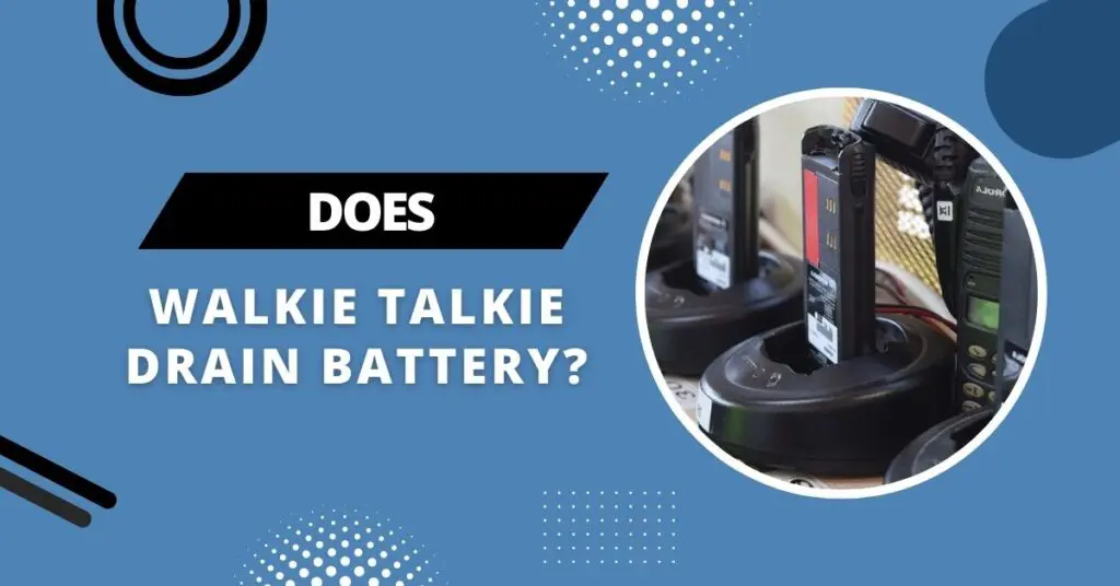 Does Walkie Talkie Drain Battery