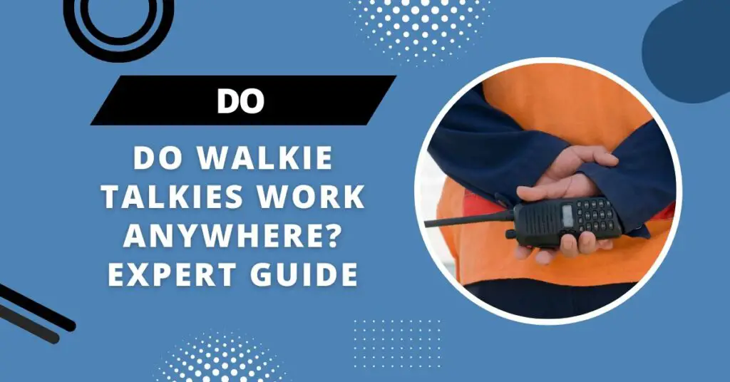 Do Walkie Talkies Work Anywhere