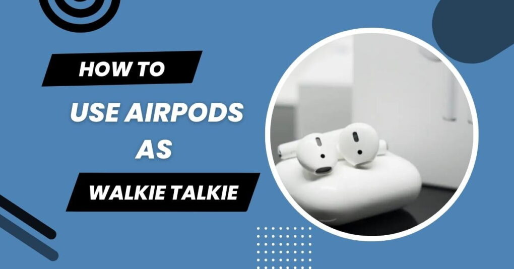 How To Use Airpods As Walkie Talkie