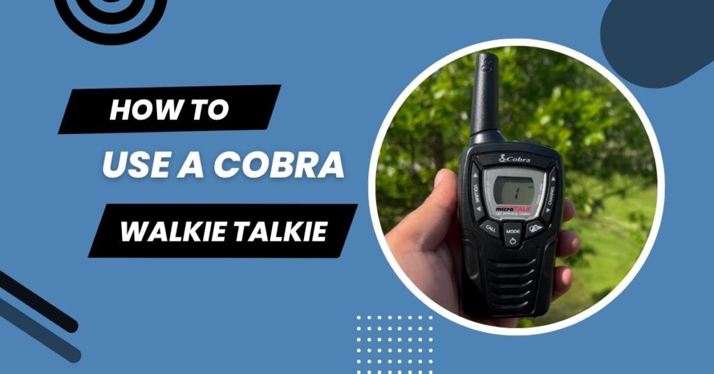 How To Use A Cobra Walkie Talkie
