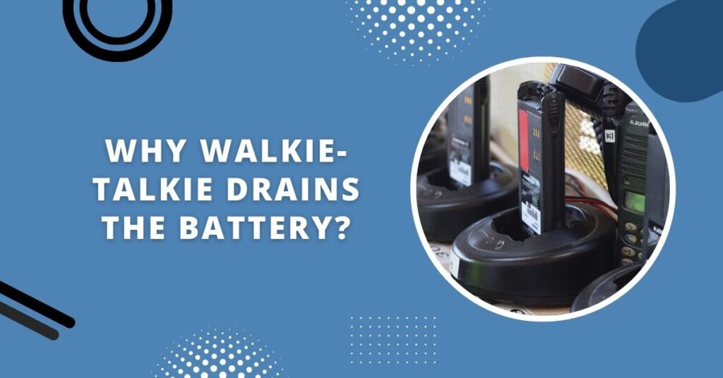 Does Walkie Talkie Drain Battery