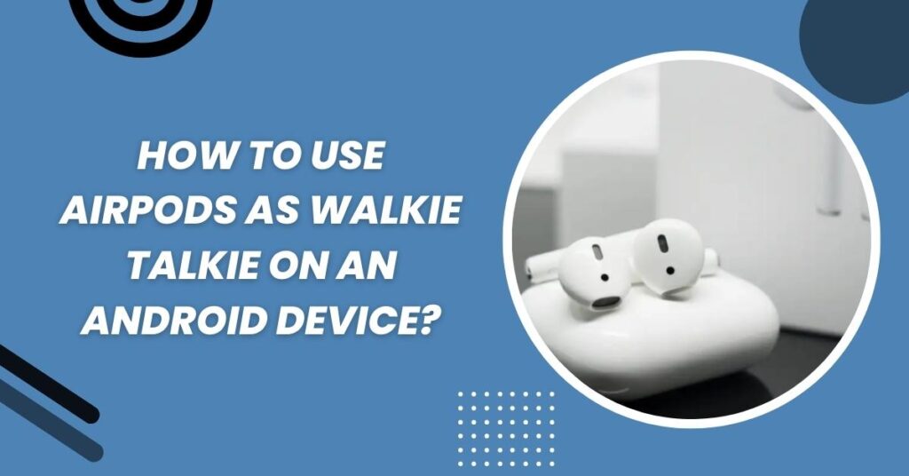 How To Use Airpods As Walkie Talkie