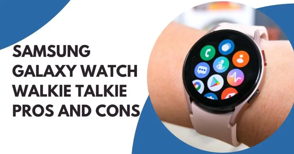 Does Samsung Watch Have Walkie Talkie 4 does samsung watch have walkie talkie