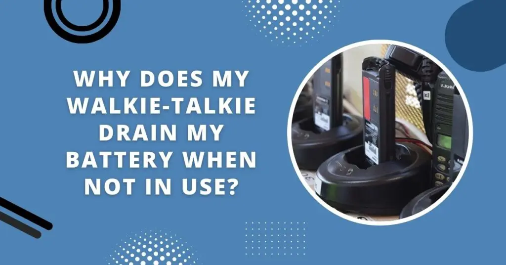 Does Walkie Talkie Drain Battery