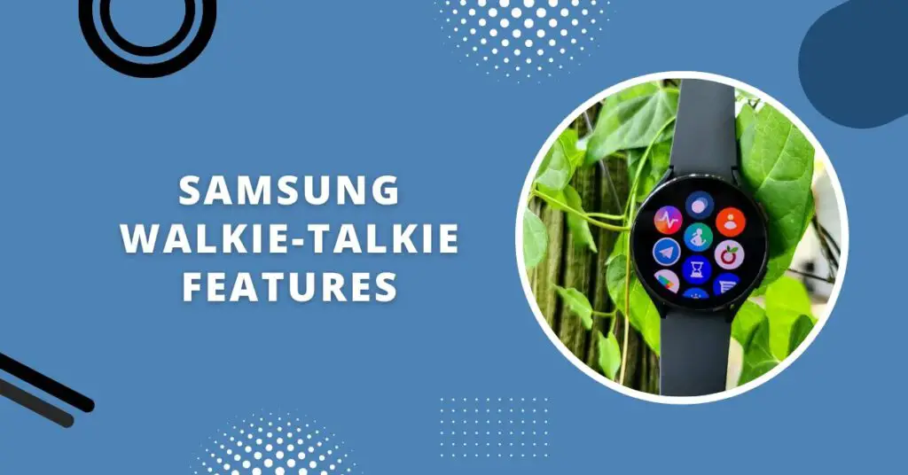 Does Samsung Watch Have Walkie Talkie