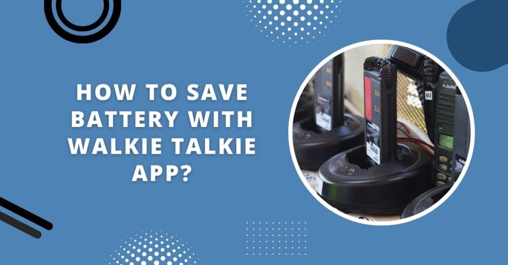 Does Walkie Talkie Drain Battery