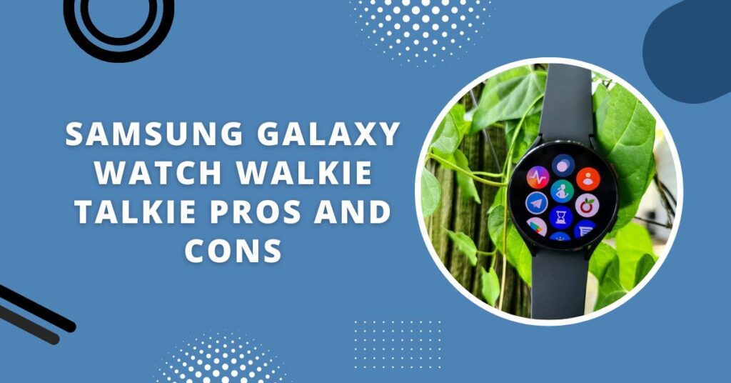 Does Samsung Watch Have Walkie Talkie