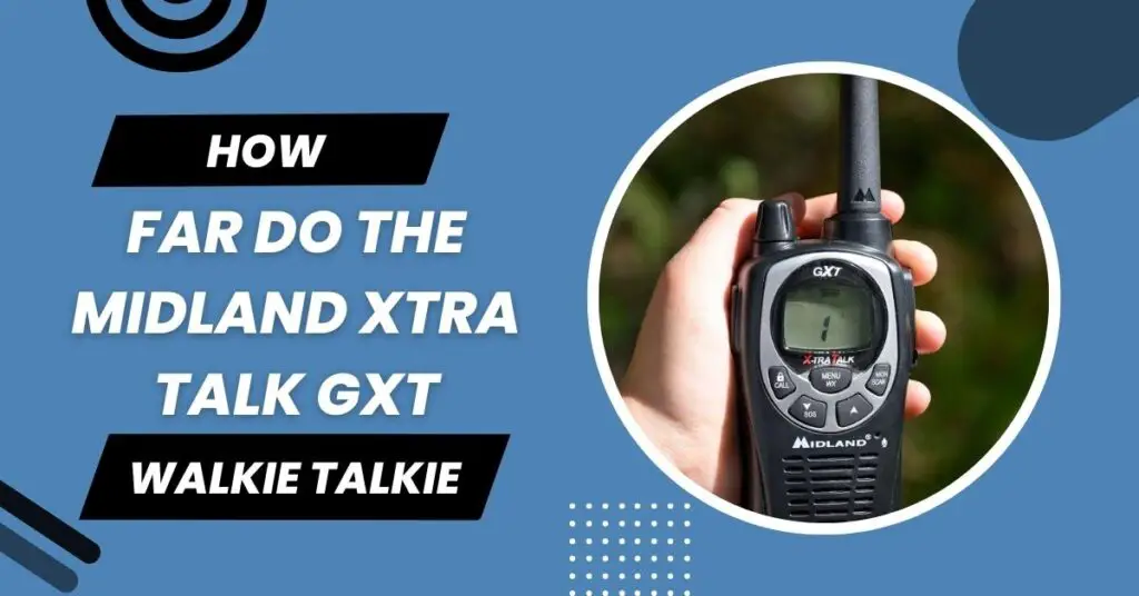 How Far Do The Midland Xtra Talk GXT WalkieTalkie? (October 2024)