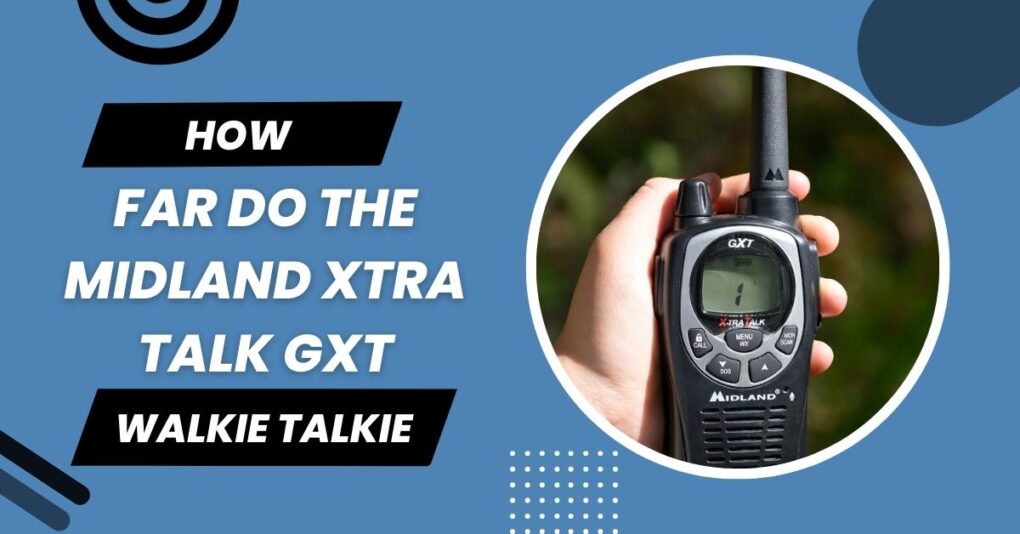 How Far Do The Midland Xtra Talk GXT Walkie-Talkie