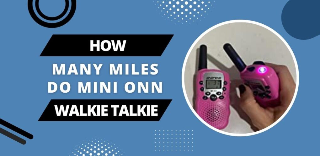 How Many Miles Do Mini Onn Walkie