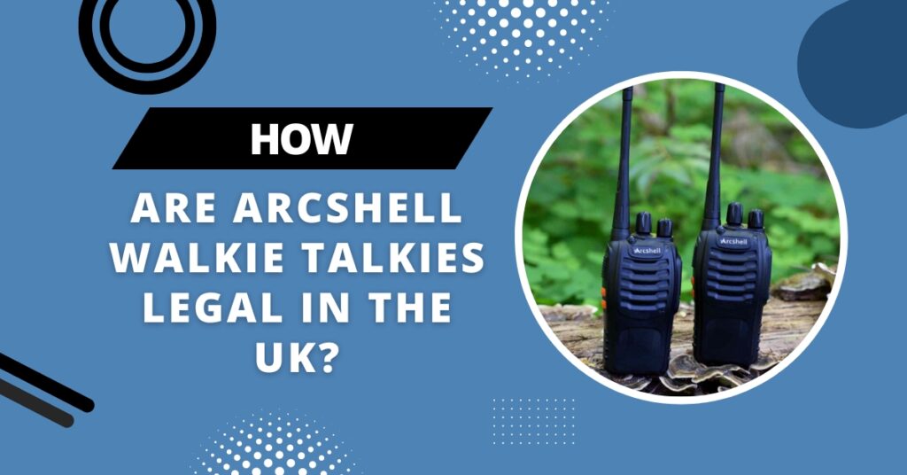 Are Arcshell Walkie Talkies Legal