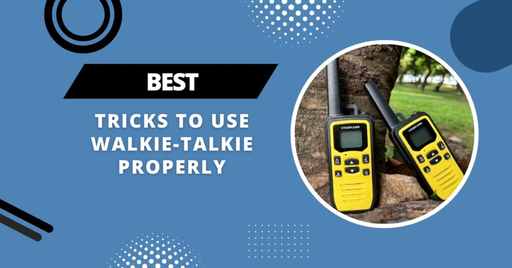 10 Tips on How to Use a Professional Walkie-Talkie Properly