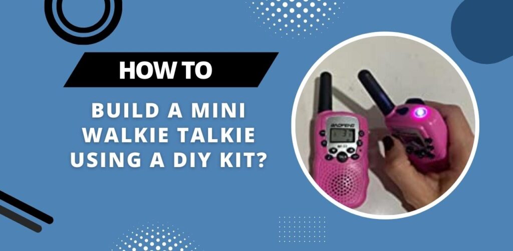 How To Build A Mini Walkie Talkie