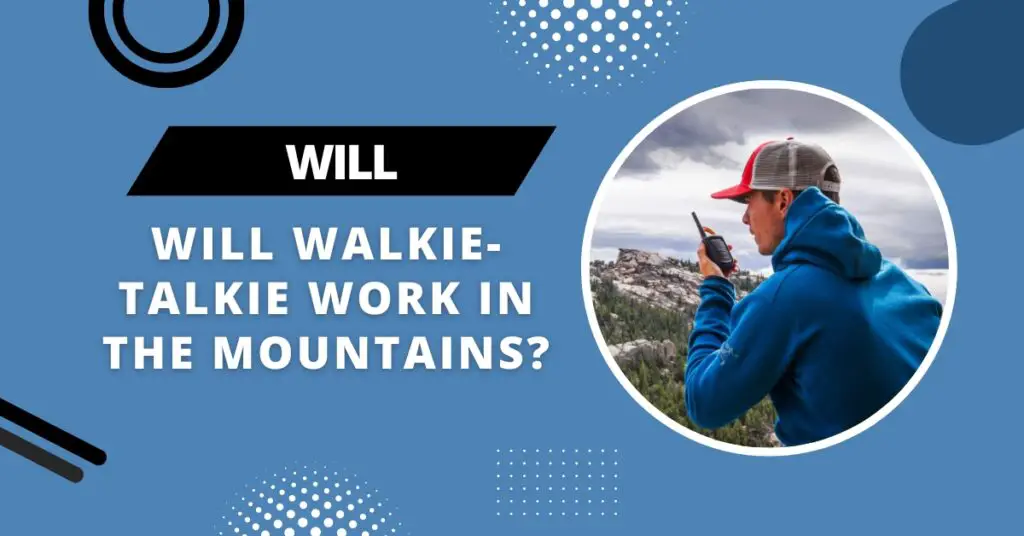 will walkie-talkie work in the mountains