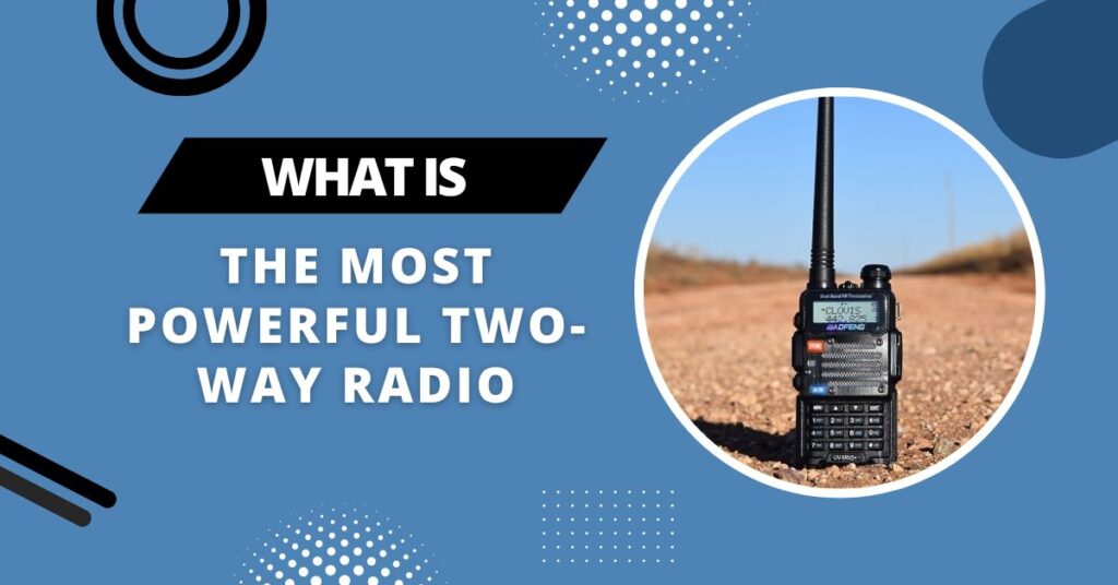 What Is The Most Powerful Two-Way Radio