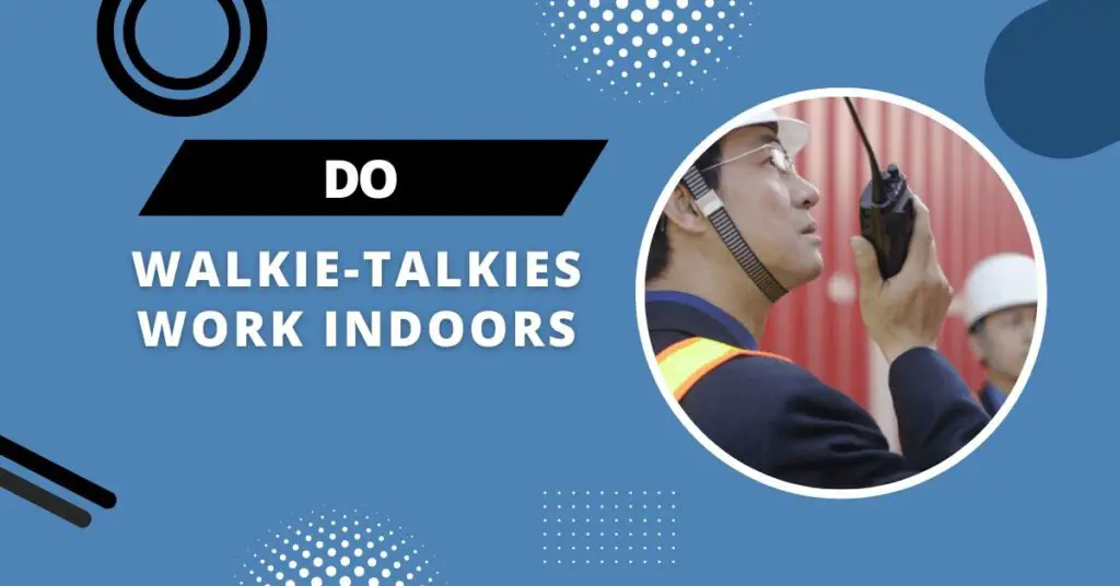 Do Walkie-Talkies Work indoors