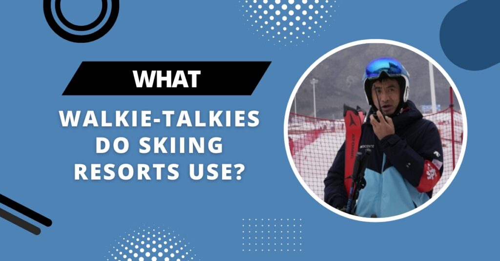 What Walkie Talkies Do Skiing Resorts Use