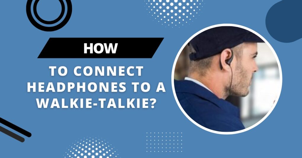 Can you plug headphones into a walkie talkie