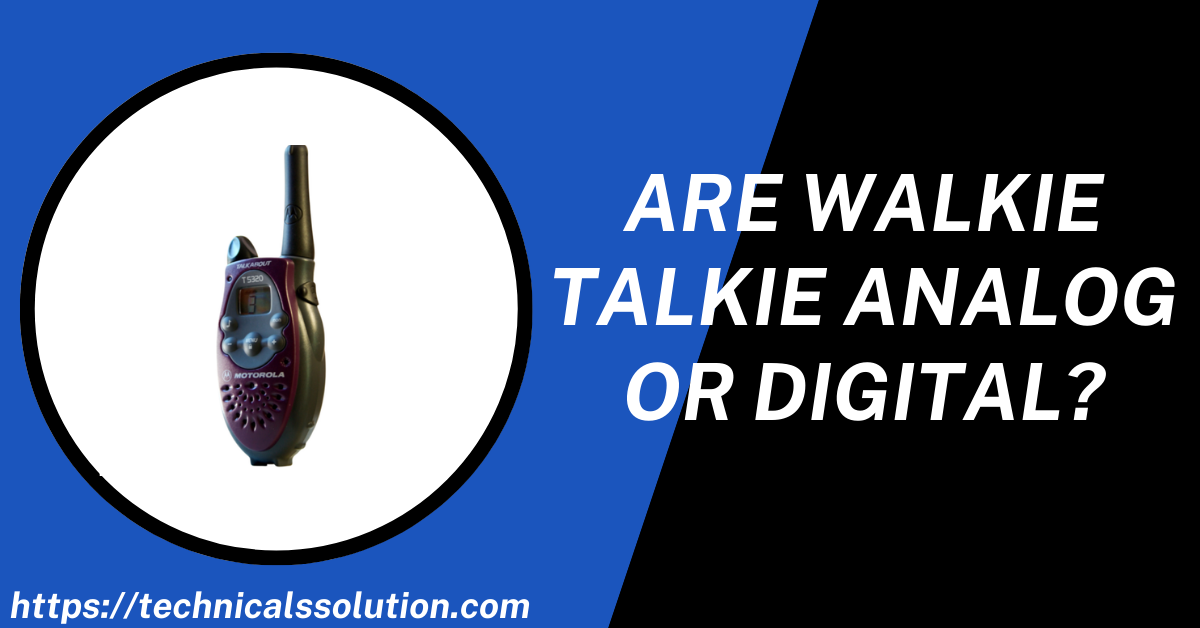 Are Walkie Talkie Analog or Digital