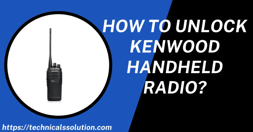 How to Unlock Kenwood Handheld Radio?