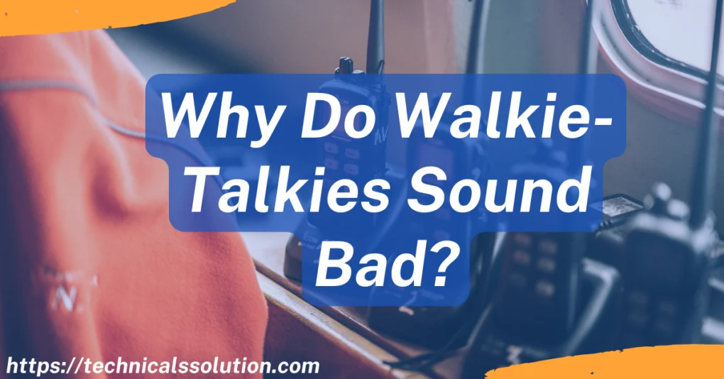 Why Do Walkie-Talkies Sound Bad?